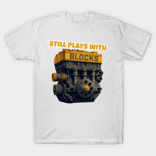 Still Plays With Blocks T-Shirt by JigglePeek